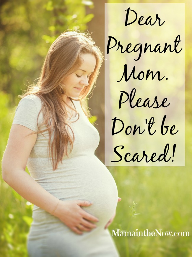 Dear Pregnant Mom. Please don't be scared